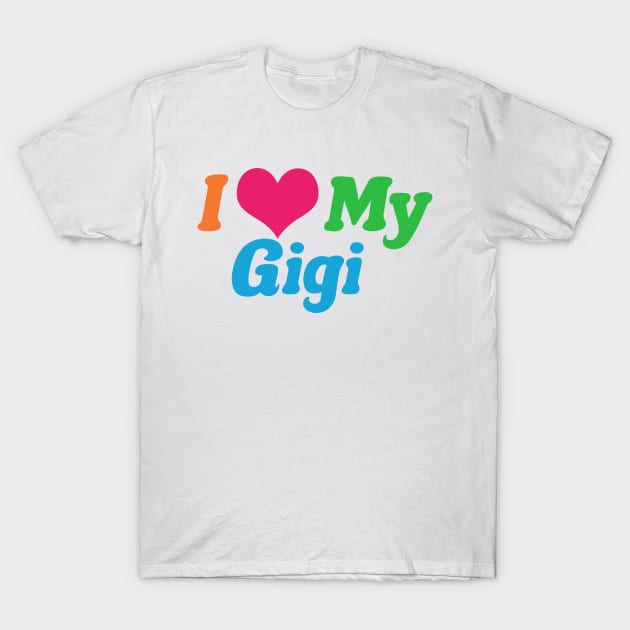 I Love My Gigi T-Shirt by epiclovedesigns